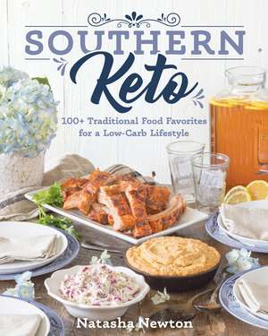 Southern Keto: 100+ Traditional Food Favorites for a Low-Carb Lifestyle de Natasha Newton