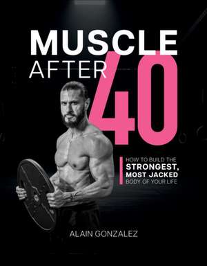 Muscle After 40 de Alain Gonzalez