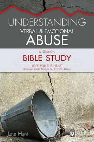 Understanding Verbal and Emotional Abuse Bible Study de June Hunt