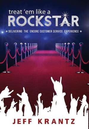 Treat 'em Like a Rockstar de Jeff Krantz