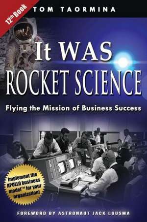 It Was Rocket Science: Flying the Mission of Business Success de Tom Taormina