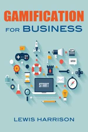 Gamification for Business de Lewis Harrison