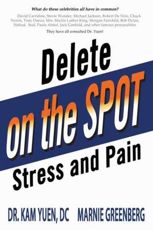 Delete Pain and Stress on the Spot de Kam Yuen