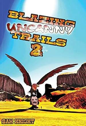 Blazing Uncanny Trails 2 de Sam Knight
