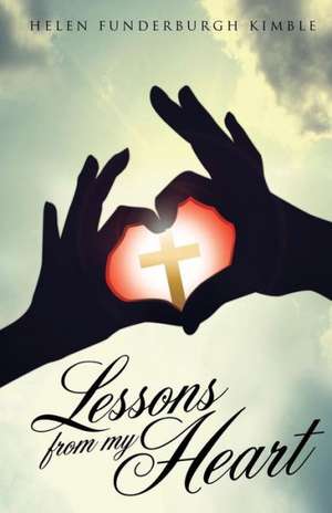 Lessons from My Heart de Helen Funderburgh Kimble