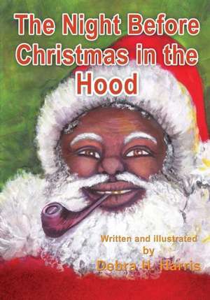 The Night Before Christmas in the Hood de Debra H. Harris