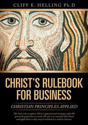 Christ's Rulebook for Business de Cliff E. Helling Ph. D.