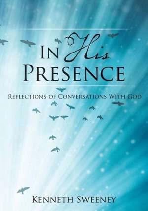 In His Presence de Kenneth Sweeney