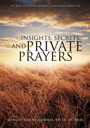 Insights, Secrets, and Private Prayers de Ginger Grancagnolo, Ed D. D. Min