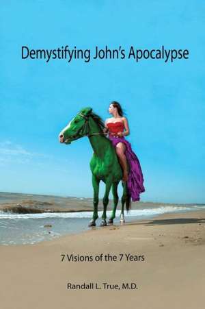 Demystifying John's Apocalypse de M. D. Randall L. True