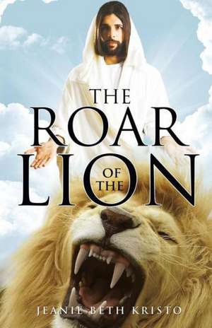 The Roar of the Lion de Jeanie Beth Kristo