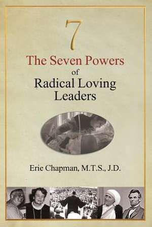 The Seven Powers of Radical Loving Leaders de Erie Chapman