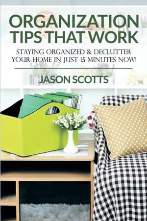 Organization Tips That Work de Jason Scotts