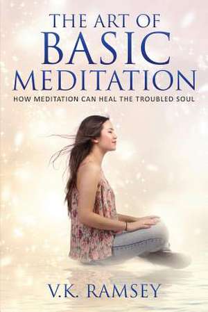 The Art of Basic Meditation de Victor Ramsey