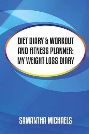 Diet Diary & Workout and Fitness Planner de Samantha Michaels