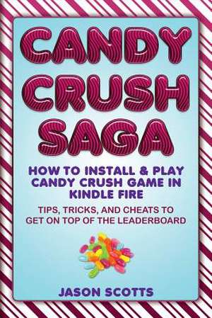 Candy Crush Saga de Jason Scotts