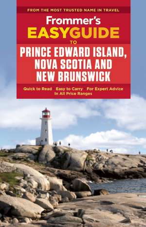 Frommer's Easyguide to Prince Edward Island, Nova Scotia and New Brunswick de Darcy Rhyno