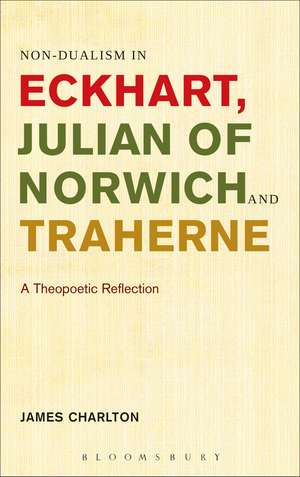 Non-dualism in Eckhart, Julian of Norwich and Traherne: A Theopoetic Reflection de Dr. James Charlton