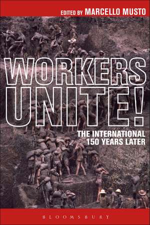 Workers Unite!: The International 150 Years Later de Marcello Musto