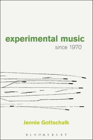 Experimental Music Since 1970 de Jennie Gottschalk