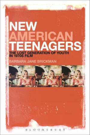 New American Teenagers: The Lost Generation of Youth in 1970s Film de PhD Barbara Jane Brickman