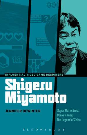 Shigeru Miyamoto: Super Mario Bros., Donkey Kong, The Legend of Zelda de Jennifer deWinter