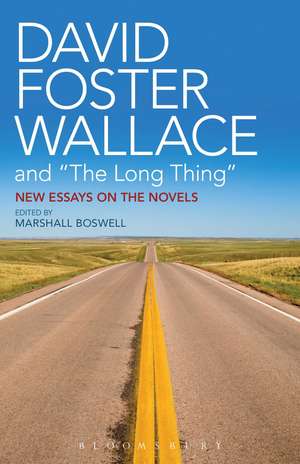 David Foster Wallace and "The Long Thing": New Essays on the Novels de Marshall Boswell