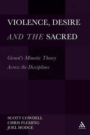 Violence, Desire, and the Sacred, Volume 1: Girard's Mimetic Theory Across the Disciplines de Canon Dr Scott Cowdell