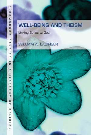 Well-Being and Theism: Linking Ethics to God de Dr William A. Lauinger