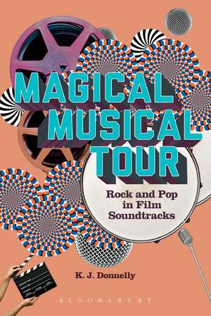 Magical Musical Tour: Rock and Pop in Film Soundtracks de Professor Kevin J. Donnelly