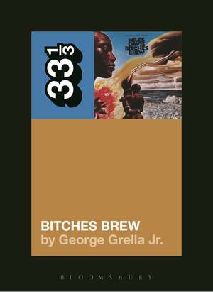 Miles Davis' Bitches Brew de George Grella, Jr.