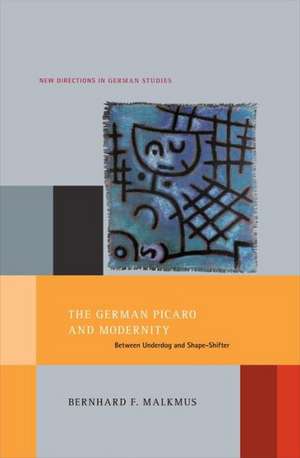 The German Picaro and Modernity: Between Underdog and Shape-Shifter de Bernhard Malkmus