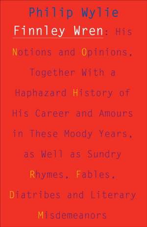 Finnley Wren – His Notions and Opinions, Together with a Haphazard History of His Career and Amours in These Moody Years, as Well as Sundry Rhymes, Fa de Philip Wylie