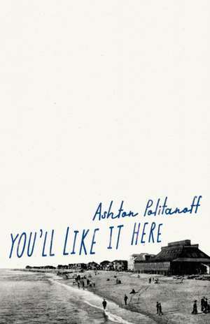 You'll Like it Here de Ashton Politanoff