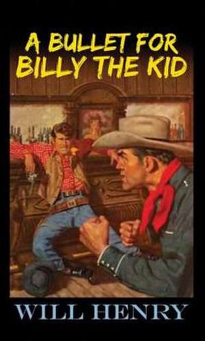 A Bullet for Billy the Kid de Will Henry