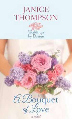 A Bouquet of Love de Janice Thompson