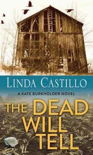 The Dead Will Tell de Linda Castillo