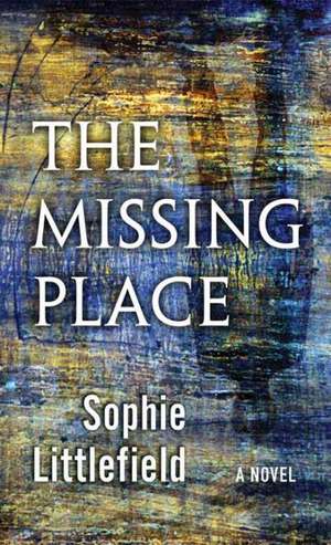 The Missing Place de Sophie Littlefield