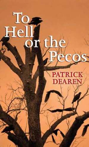 To Hell or the Pecos de Patrick Dearen