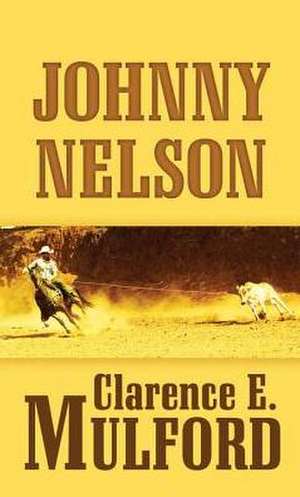 Johnny Nelson: A Hopalong Cassidy Novel de Clarence E. Mulford