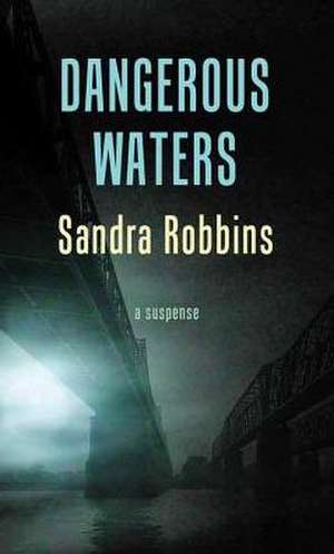 Dangerous Waters: The Cold Case Files de Sandra Robbins