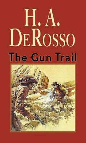 The Gun Trail de H. A. DeRosso