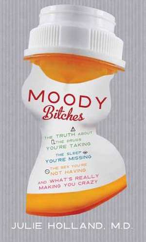 Moody Bitches de Julie Holland M. D.