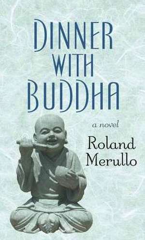 Dinner with Buddha de Roland Merullo