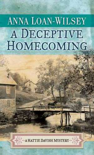 A Deceptive Homecoming: A Hattie Davish Mystery de Anna Loan-Wilsey