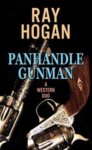 Panhandle Gunman: A Western Duo de Ray Hogan