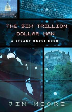 The Six Trillion Dollar Man de Jim Moore