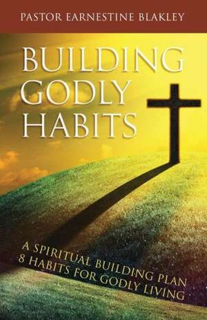 Building Godly Habits de Earnestine Blakley