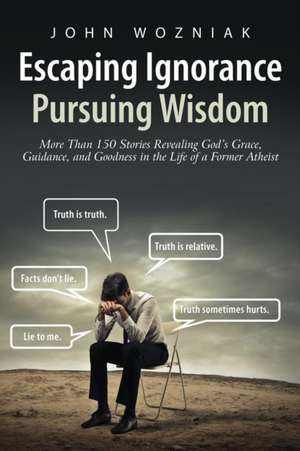 Escaping Ignorance-Pursuing Wisdom de John Wozniak