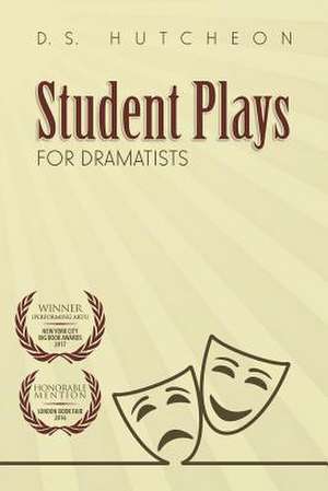 Student Plays for Dramatists de D. S. Hutcheon